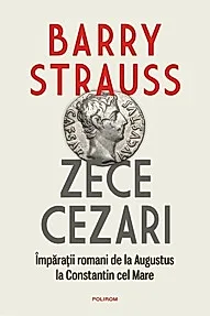 Zece cezari: Imparatii romani de la Augustus la Constantin cel Mare