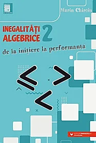 Inegalitati algebrice (2). De la initiere la performanta