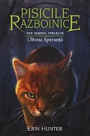 Ultima Speranta. Seria Pisicile Razboinice Vol.24