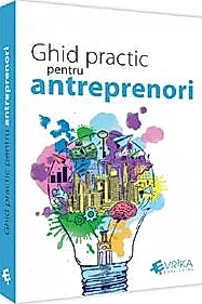 Ghid practic pentru antreprenori