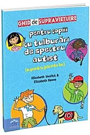 Ghid de supravietuire pentru copiii cu tulburari de spectru autist (si pentru parintii lor)