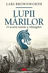 Lupii marilor. O scurta istorie a vikingilor