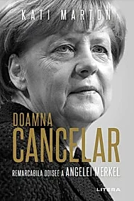 Doamna Cancelar: Odiseea remarcabila a Angelei Merkel