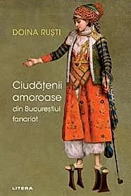 Ciudatenii amoroase din Bucurestiul fanariot