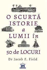 O scurta istorie a lumii in 50 de locuri