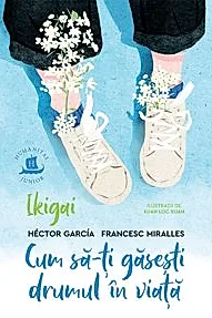 Ikigai. Cum sa-ti gasesti drumul in viata