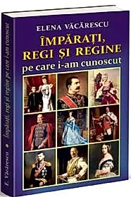 Imparati, regi si regine pe care i-am cunoscut