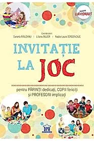 Invitatie la joc: pentru parinti dedicati, copii fericiti si profesori implicati