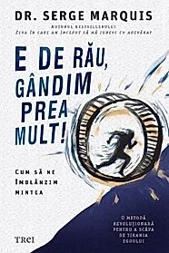 E de rau, gandim prea mult