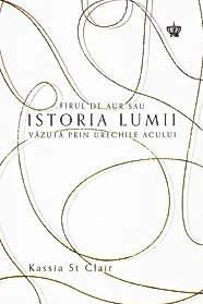 Firul de aur sau istoria lumii vazuta prin urechile acului