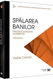 Spalarea banilor. Practica judiciara comentata. Vol. 1 - 2022