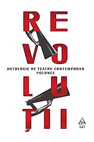 Revolutii. Antologie de teatru contemporan polonez