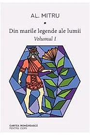 Din marile legende ale lumii Vol.1