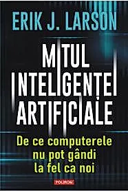 Mitul inteligentei artificiale. De ce computerele nu pot gandi la fel ca noi