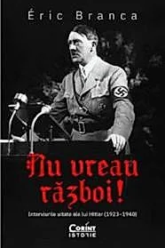 Nu vreau razboi! Interviurile uitate ale lui Hitler (1923–1940)