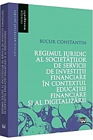 Regimul juridic al societatilor de servicii de investitii financiare in contextul educatiei financiare si al digitalizarii