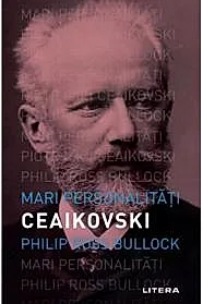 Mari personalitati. Piotr Ceaikovski