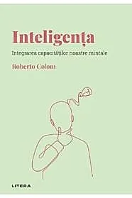 Inteligenta. Integrarea capacitatilor noastre mintale