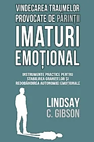 Vindecarea traumelor provocate de parintii imaturi emotional