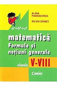 Matematica. Formule si notiuni generale clasele V-VIII