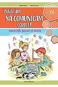 Invatam sa comunicam corect - exercitii, jocuri si teste cls. a 4-a Ed. II
