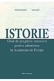 Istorie. Ghid de pregatire pentru admiterea la Academia de Politie