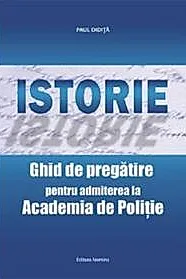 Istorie. Ghid de pregatirea pentru admiterea la Academia de Politie
