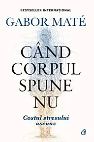 Cand corpul spune nu. Editie de colectie