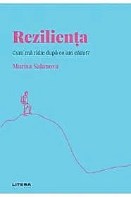 Descopera psihologia. Rezilienta. Cum ma ridic dupa ce am cazut?