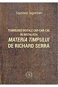 Tehnologii digitale CAD-CAM-CAE in instalatia Materia Timpului de Richard Serra