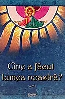 Cine a facut lumea noastra?