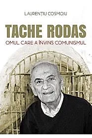 Tache Rodas, omul care a invins comunismul