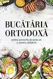 Bucataria ortodoxa pentru posturile de peste an si pentru sarbatori