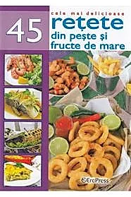 Cele mai delicioase 45 retete din peste si fructe de mare