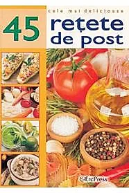 Cele mai delicioase 45 retete de post