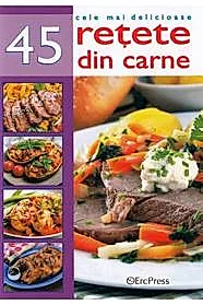 Cele mai delicioase 45 retete din carne