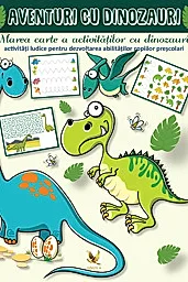 Aventuri cu dinozauri. Marea carte a activitatilor cu dinozauri