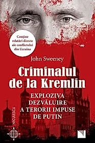 Criminalul de la Kremlin. Exploziva dezvaluire a terorii impuse de Putin