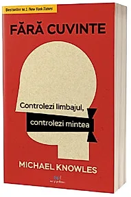 Fara cuvinte. Controlezi limbajul, controlezi mintea