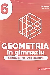 Geometria in gimnaziu. Explicatii si rezolvari complete - Clasa 6