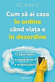 Cum sa ai casa in ordine cand viata e in dezordine