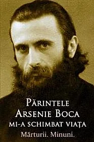 Parintele Arsenie Boca mi-a schimbat viata - Marturii. Minuni.