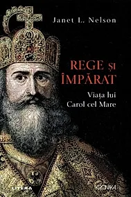 Rege si imparat. Viata lui Carol cel Mare