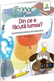 Din ce e facuta lumea? Descopera starile de agregare