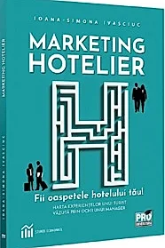 Marketing hotelier. Fii oaspetele hotelului tau. Harta experientelor unui turist vazuta prin ochii unui manager