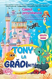 Tony la gradinita - caietul prescolarului - grupa mare 5-6 ani