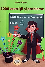 1000 exercitii si probleme. Culegere de matematica pt. cls. I-a