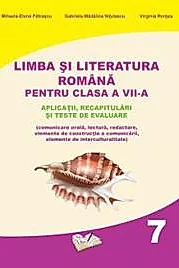 Limba si Literatura Romana pentru cls. A VII-a - aplicatii, recapitulari si teste de evaluare