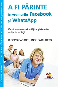 A fi parinte in vremurile Facebook si WhatsApp - gestionarea oportunitatilor si riscurilor noilor tehnologii