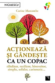 Actioneaza si gandeste ca un copac